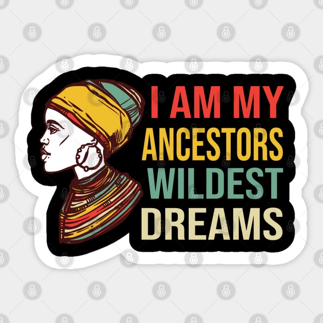 Cool I Am My Ancestors Wildest Dreams, Making My Ancestors Proud, Feminism Ancestors Guide Me Pro-Black Girl Magic Sticker by DaStore